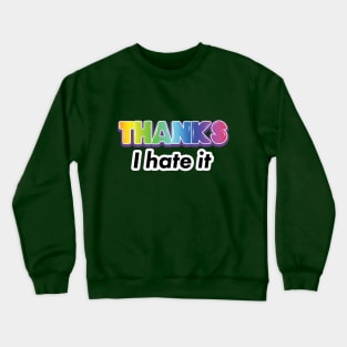 Thanks I hate it Crewneck Sweatshirt